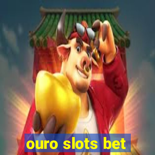 ouro slots bet